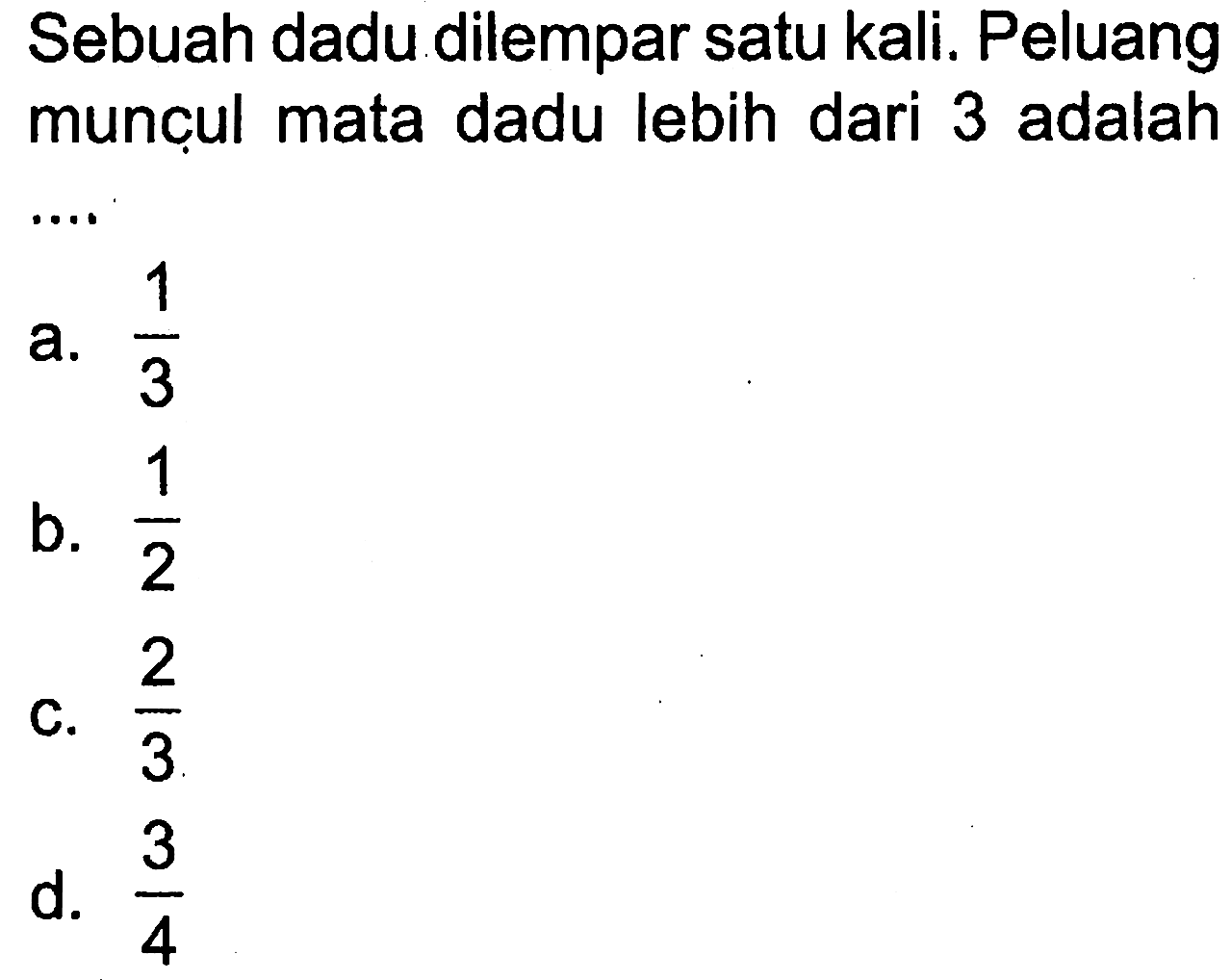 Sebuah dadu dilempar satu kali. Peluang munçul mata dadu lebih dari 3 adalah