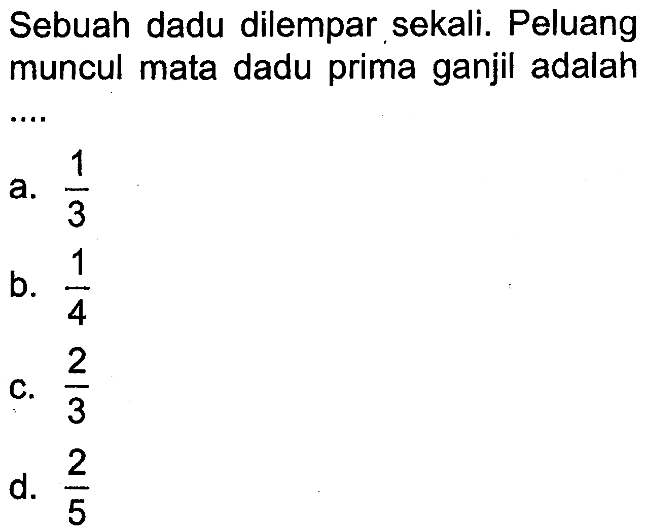 Sebuah dadu dilempar sekali. Peluang muncul mata dadu prima ganjil adalah  ....