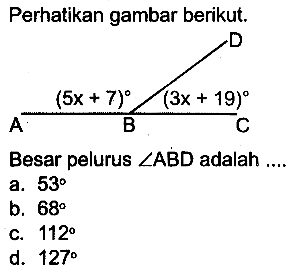 Perhatikan gambar berikut. (5x+7) (3x+19)
Besar pelurus  sudut ABD  adalah ....
