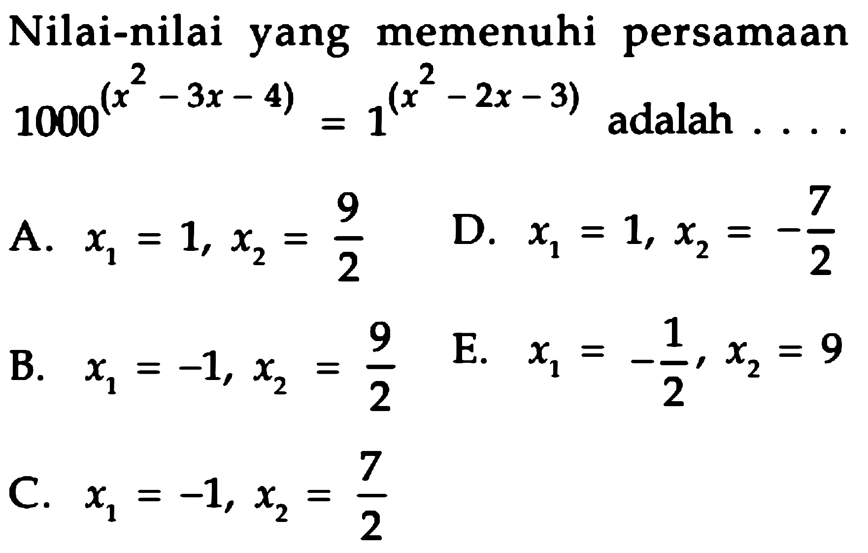 Nilai-nilai yang memenuhi persamaan 1000^(x^2-3x-4)=1^(x^2-2x-3) adalah . . . .