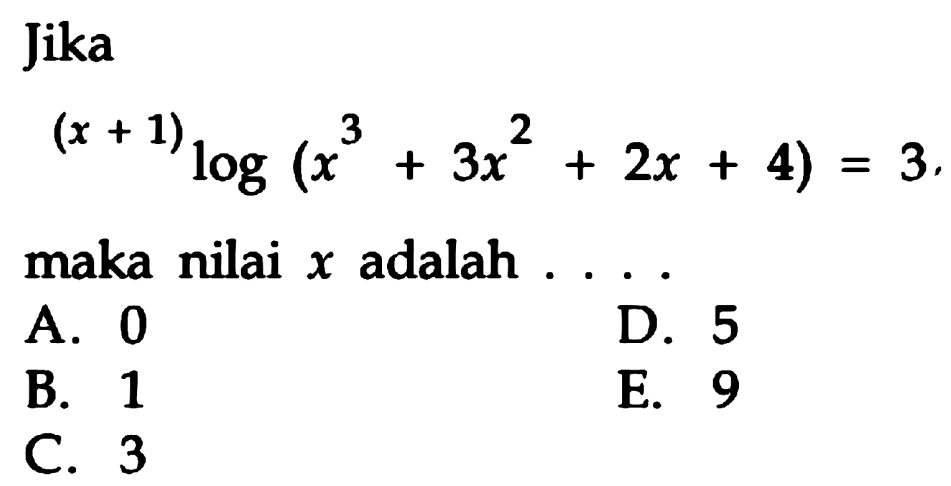 Jika (x+1)log(x^2+3x^2+2x+4)=3, maka nilai x adalah . . . .