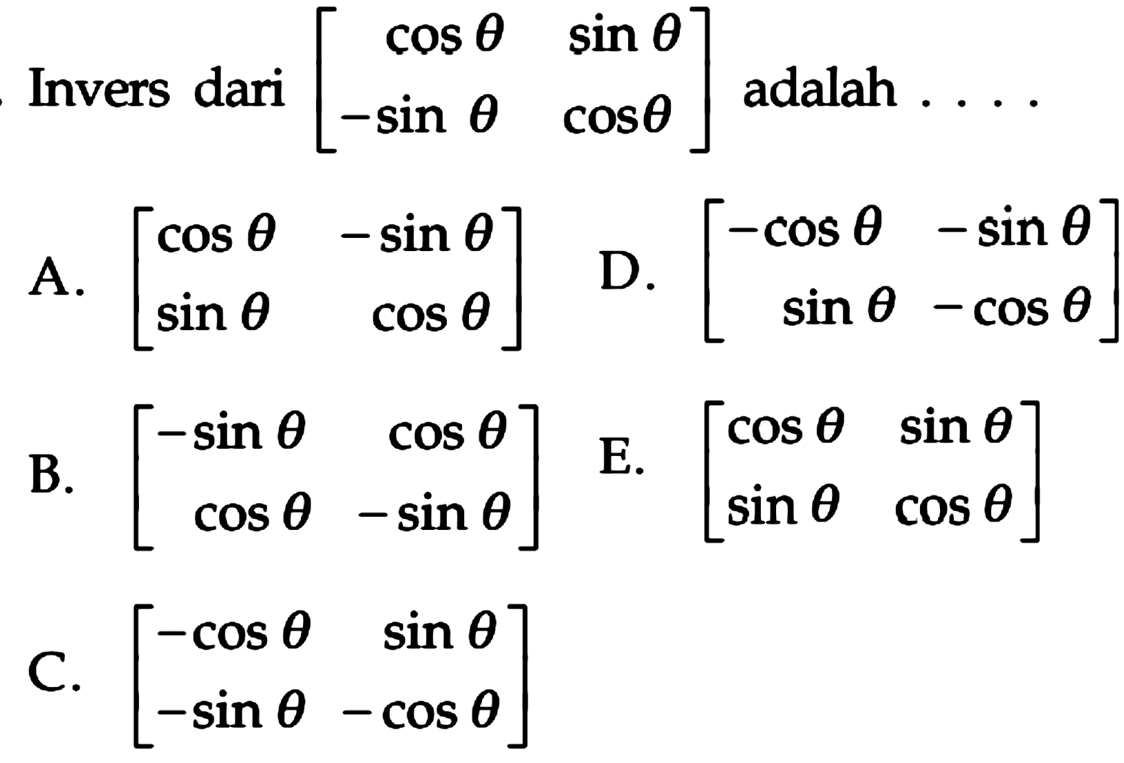 Invers dari [cos theta sin theta -sin theta cos theta] adalah ...