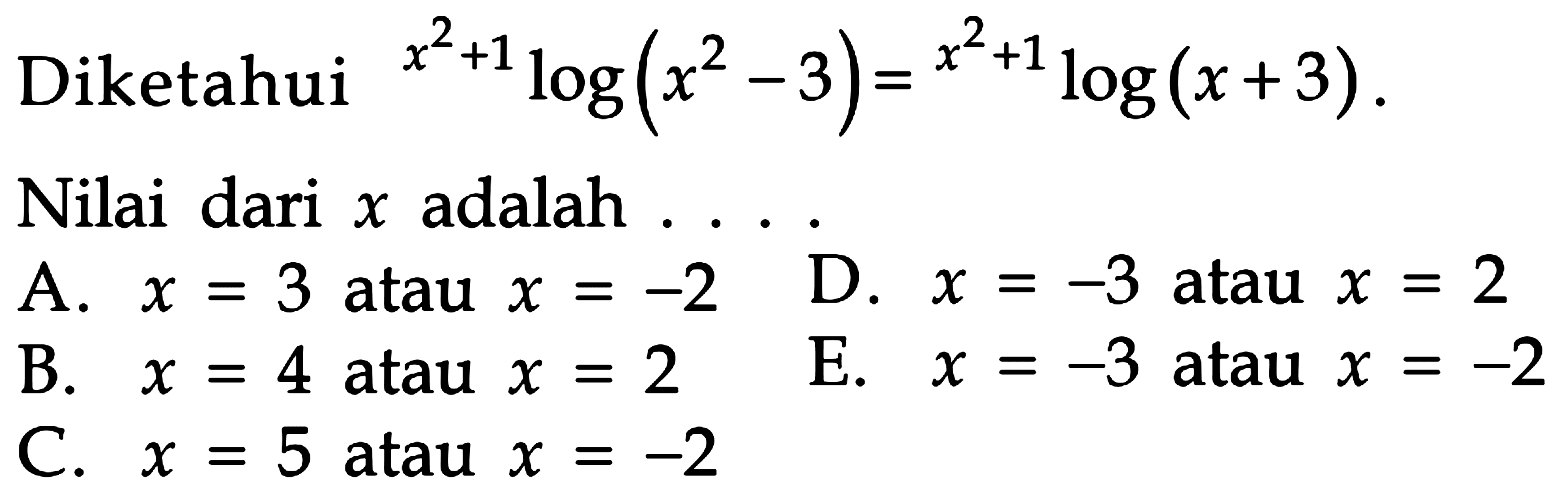 Diketahui (x^2+1)log(x^2-3) = (x^2+1)log(x+3). Nilai dari x adalah