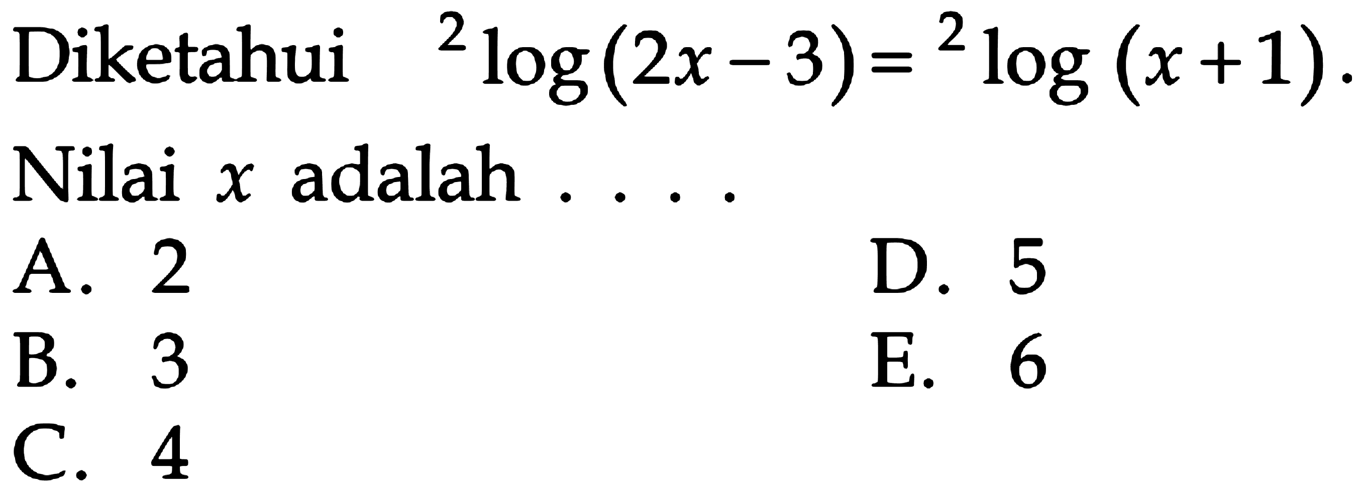 Diketahui 2log(2x-3) = 2log(x+1) Nilai adalah X