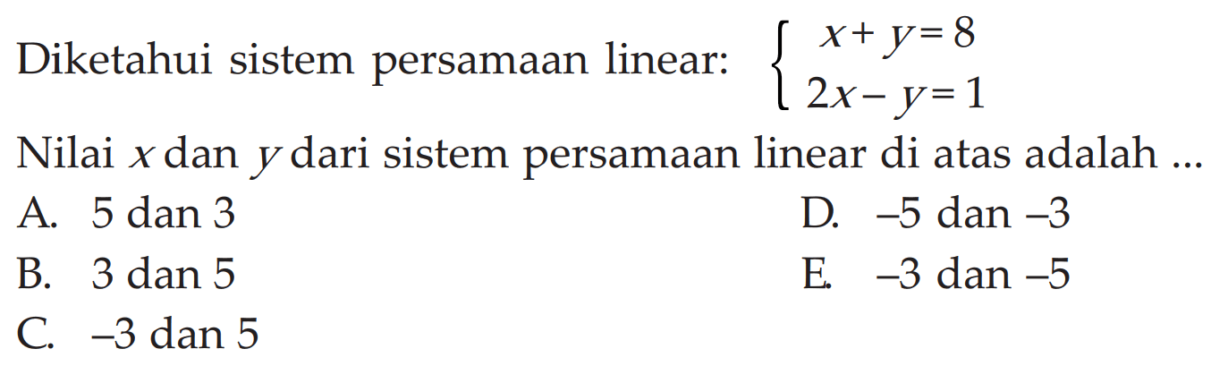 Diketahui sistem persamaan linear: x+y=8 2x-y=1 Nilai x dan y dari sistem persamaan linear di atas adalah ...