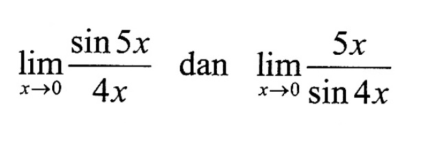 lim x->0 (sin5x/4x)dan lim x->0 ( 5x/sin 4x)