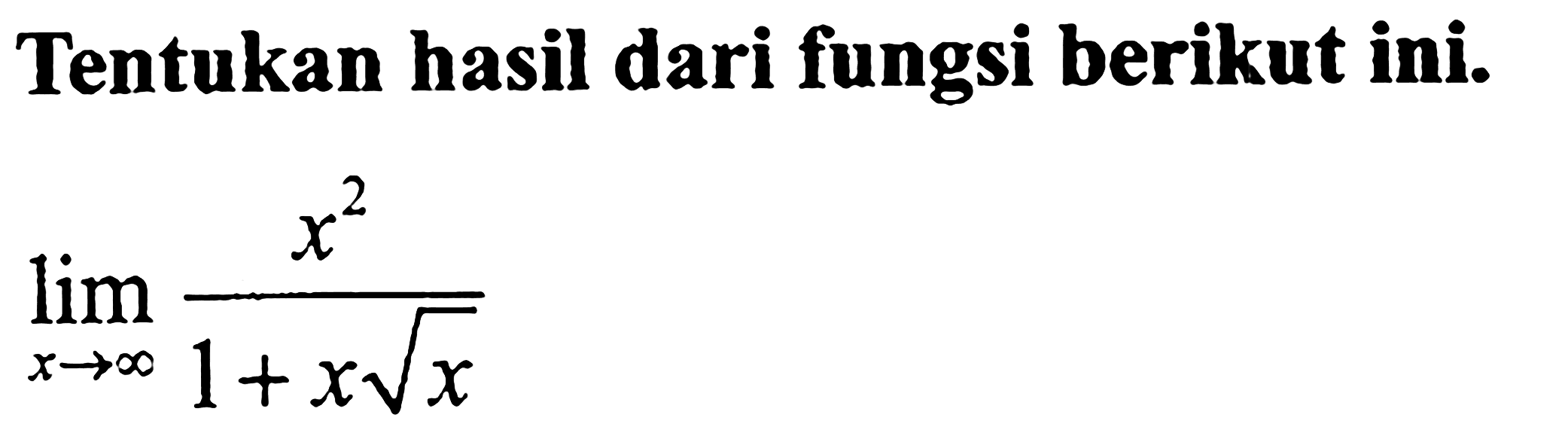 Tentukan hasil dari fungsi berikut ini.

lim x mendekati tak hingga x^2/(1+x akar(x))
