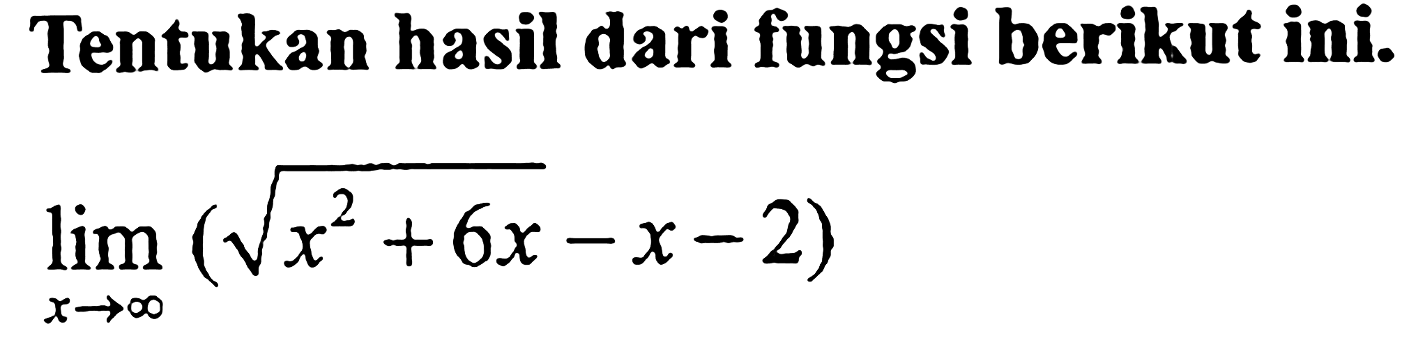 Tentukan hasil dari fungsi berikut ini.lim  x mendekati tak hingga (akar(x^2+6x)-x-2)