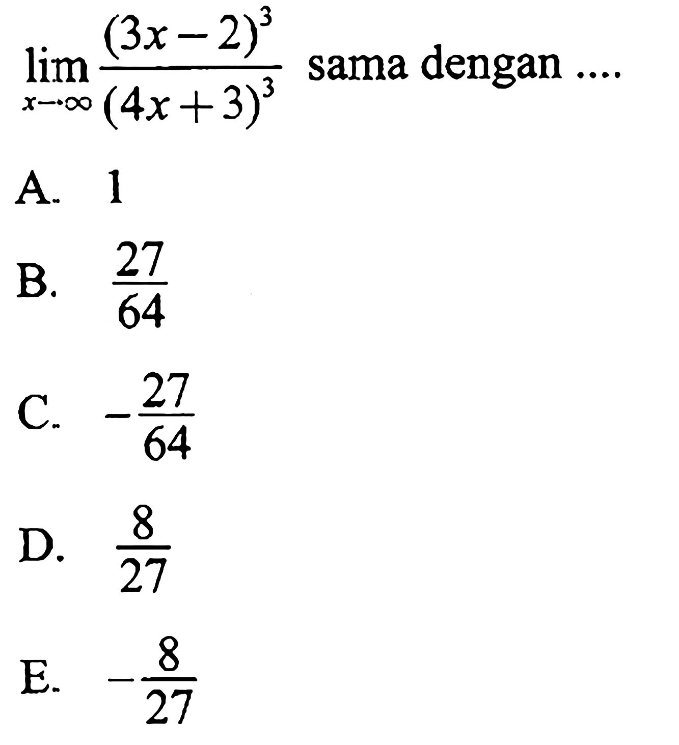 lim x-> tak hingga (3x-2)^3/(4x+3)^3 sama dengan