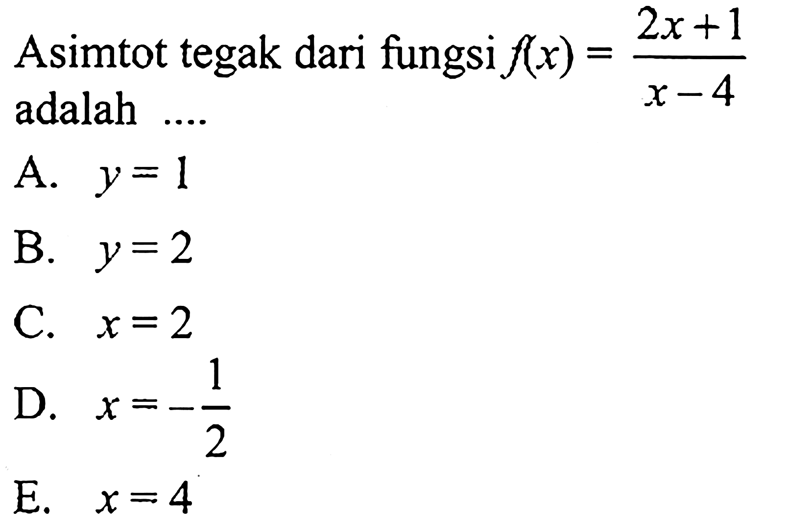 Asimtot tegak dari fungsi  f(x)=(2x+1)/(x-4)  adalah  ... . 