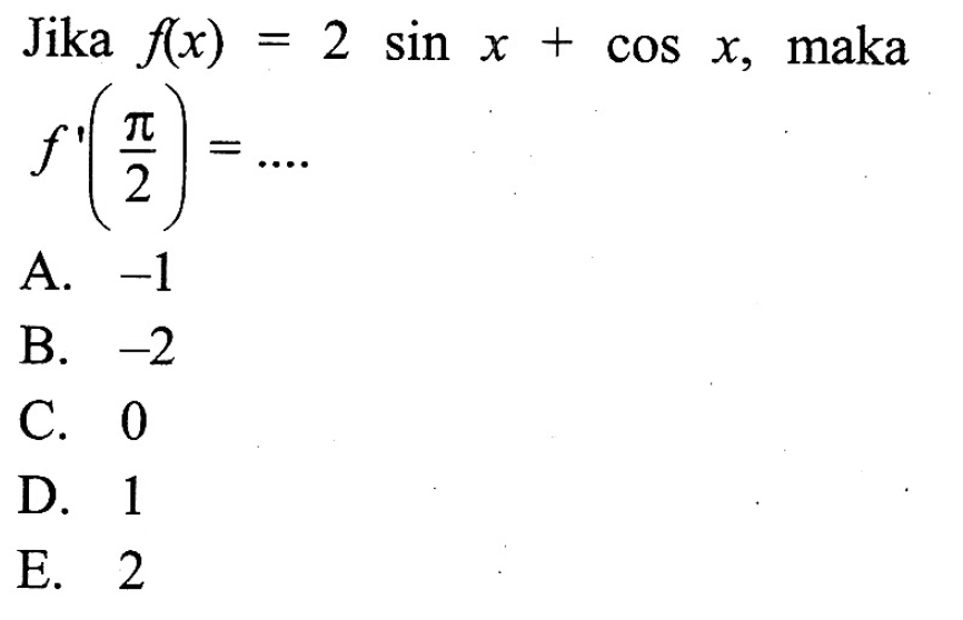 Jika f(x)= 2 sin X + cos X,maka f'(phi/2)