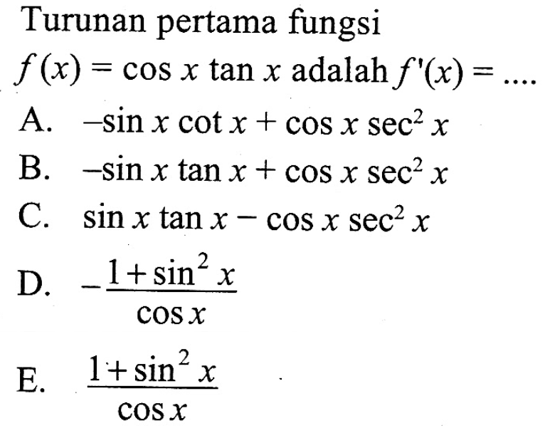 Turunan pertama fungsi f(x) = cos x tan x adalah f'(x) = ....