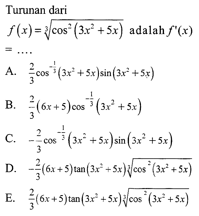 Turunan dari f (x) = (cos^2 (3x^2 + 5x) )^(1/3) adalah