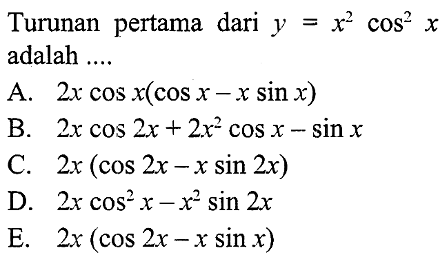 Turunan pertama dari y=x^2 cos^2 x adalah...