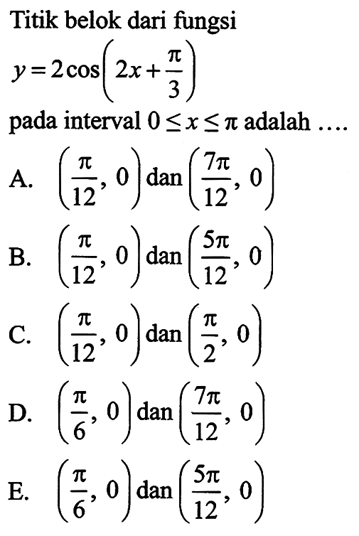 Titik belok dari fungsi y=2cos(2x+pi/3) pada interval 0<=x<=pi adalah ....