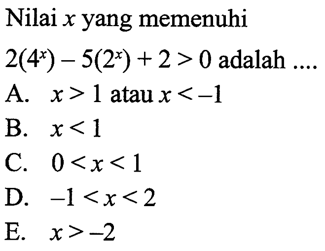 Nilai x yang memenuhi 2(4^x)-5(2^x)+2>0 adalah ....