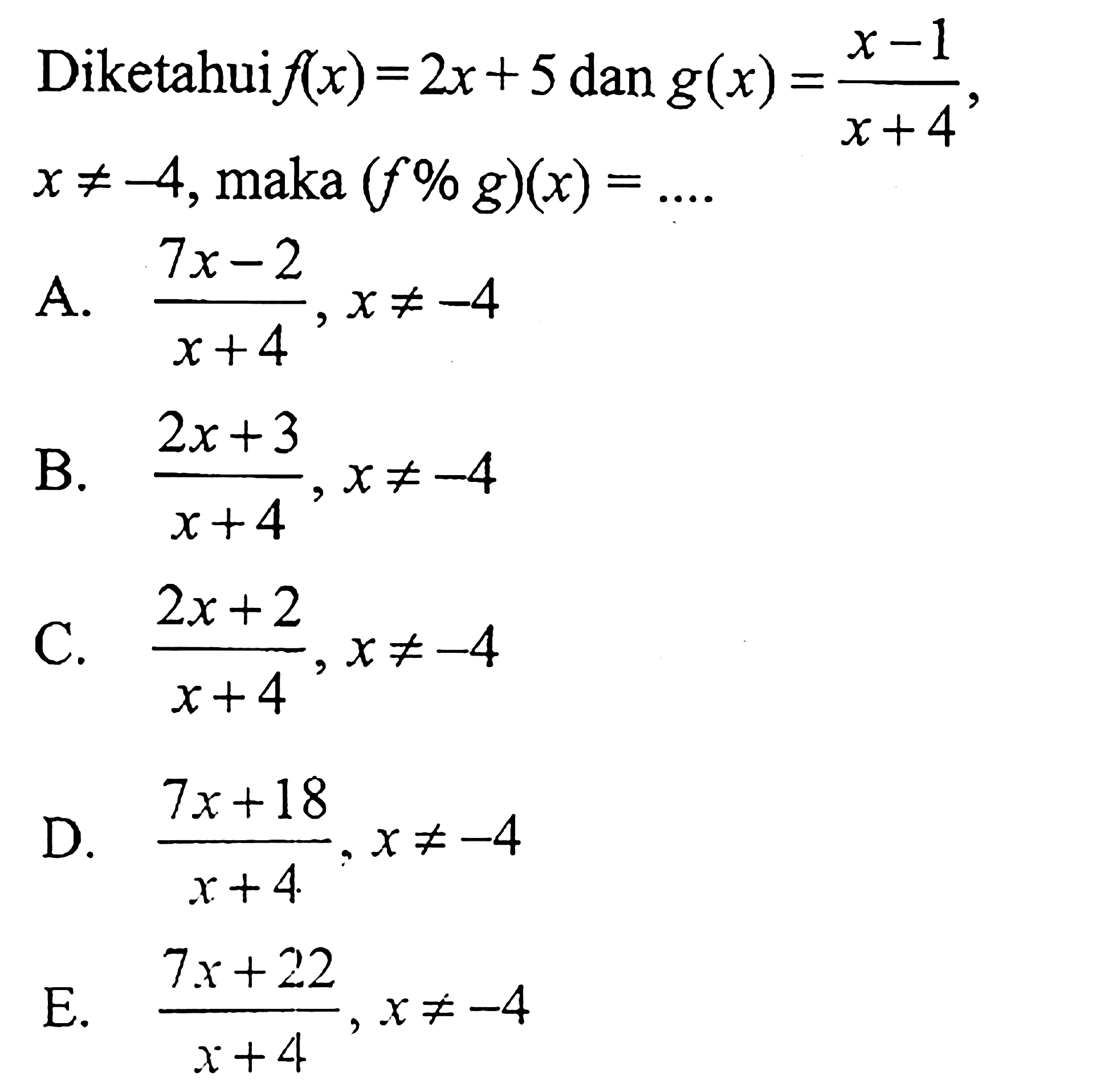 Diketahuif  (x)=2 x+5  dan  g(x)=x-1/x+4   x =/=-4 , maka  (fog)(x)=... 