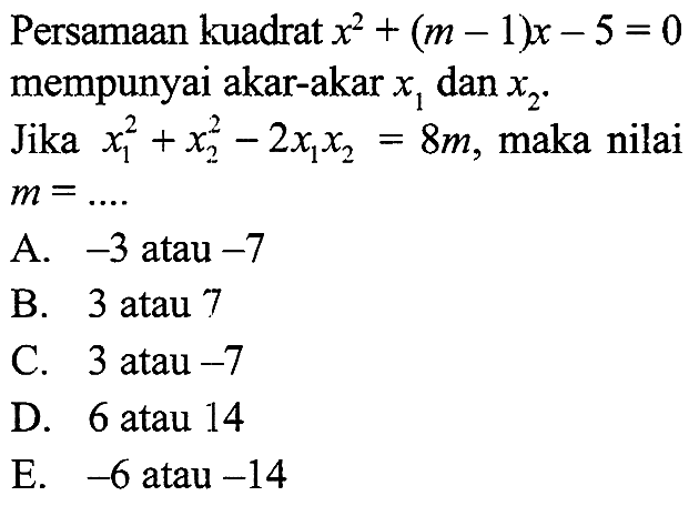 Persamaan kuadrat x^2 + (m - 1)x - 5 = 0 mempunyai akar-akar x1 dan x2. Jika x1^2 + x2^2 - 2x1x2 = 8m, maka nilai m = ....