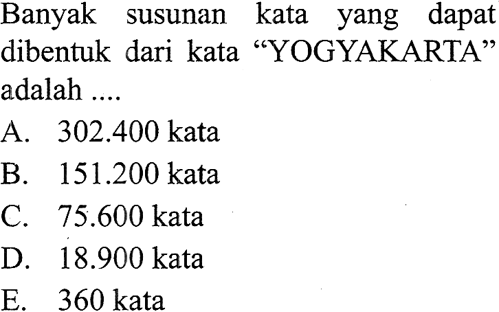 Banyak susunan kata yang dapat dibentuk dari kata 'YOGYAKARTA' adalah ....