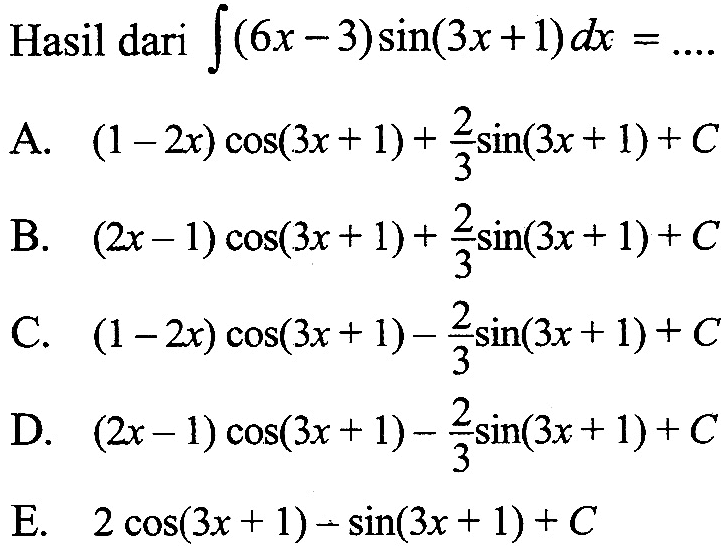 Hasil dari  integral (6x-3) sin (3x+1) dx=... 