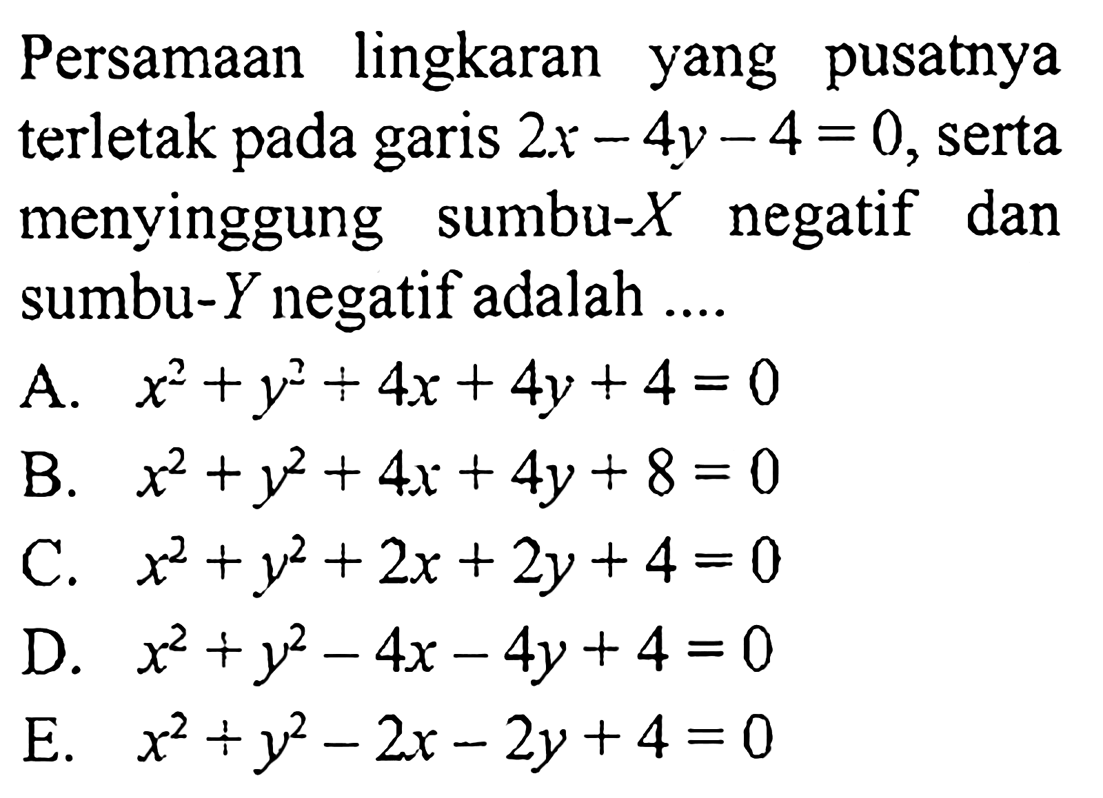 Persamaan lingkaran yang pusatnya terletak pada garis 2x-4y-4=0, serta menyinggung sumbu-X negatif dan sumbu-Y negatif adalah ....