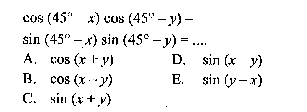 cos (45 -x) cos(45-y)- sin (45 - x) sin (45 - Y) =