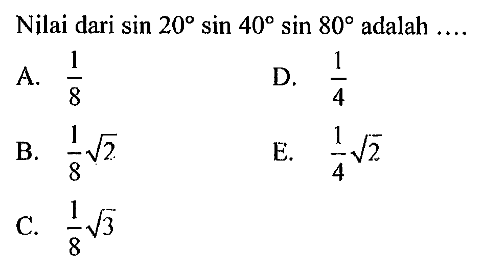 Nilai dari sin20sin40sin80 adalah ....