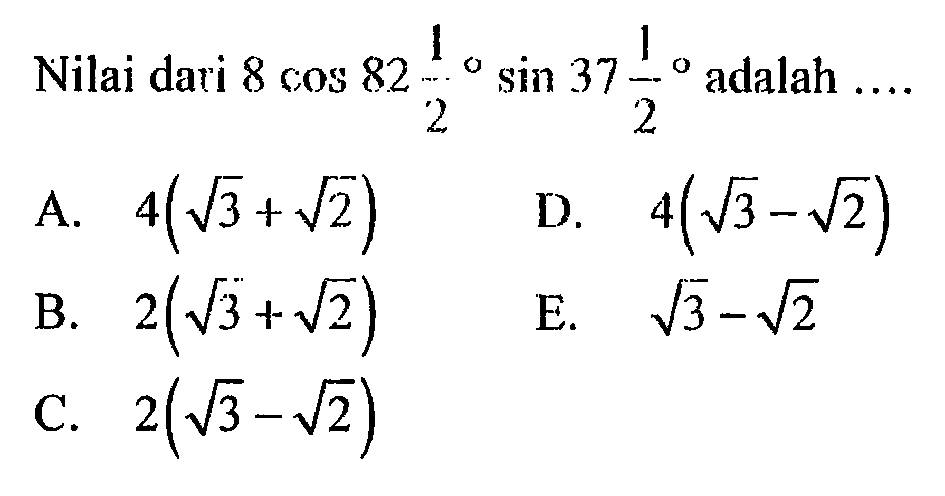 Nilai dari 8cos(82 1/2)sin(37 1/2) adalah ....