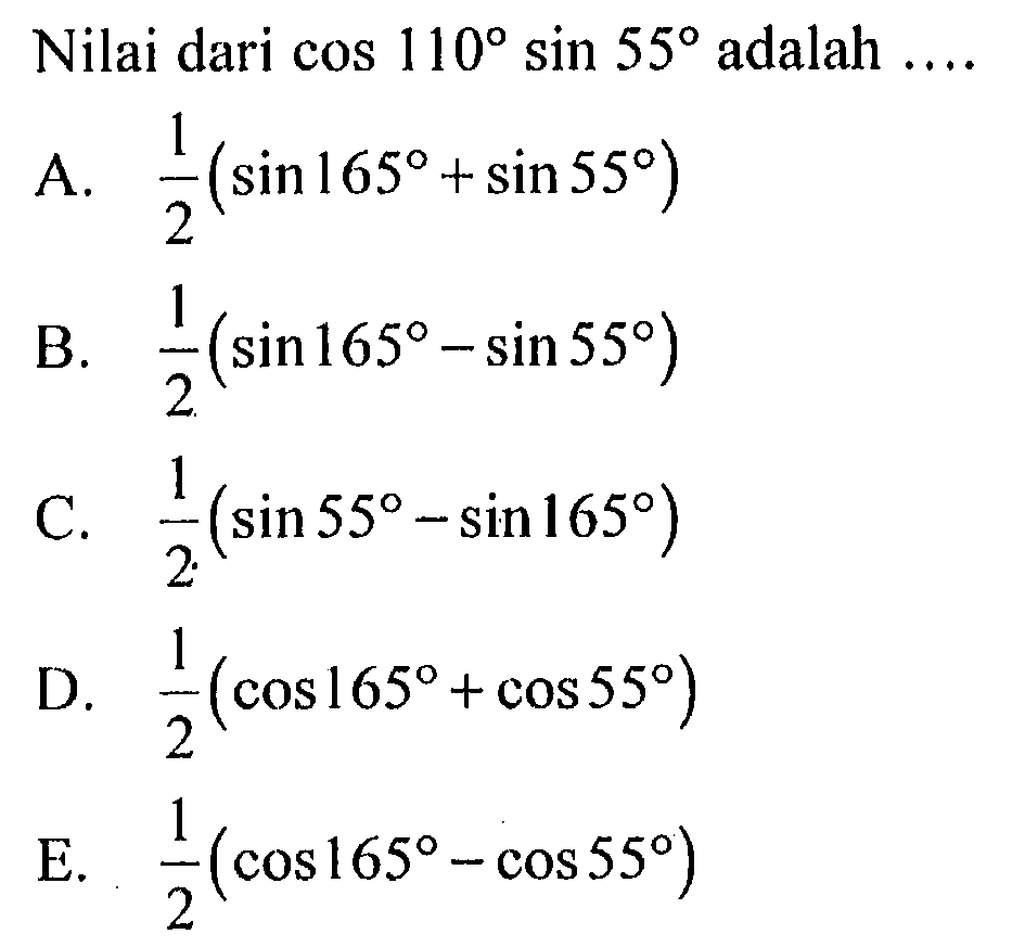 Nilai dari cos 110 sin 55 adalah ....