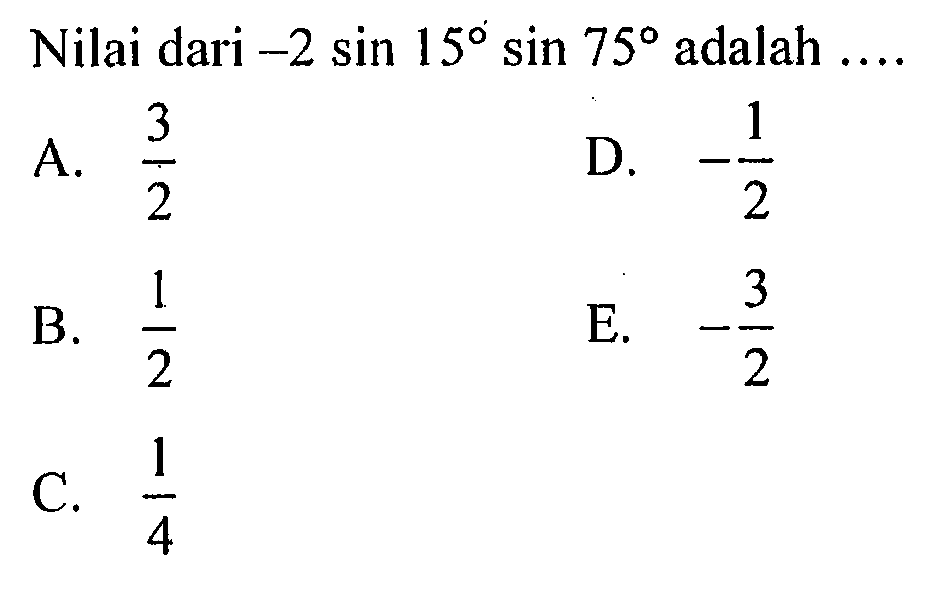 Nilai dari -2 sin 15 sin 75 adalah