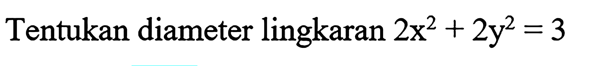 Tentukan diameter lingkaran 2x^2+2y^2=3 