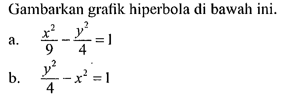 Gambarkan gratik hiperbola di bawah ini. a. x^2/9 -y^2/4=1 b. y^2/4-x^2=1