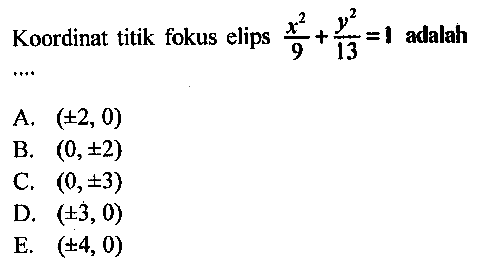 Koordinat titik fokus elips x^2/9+y^2/13 = 1 adalah....
