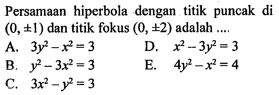 Persamaan hiperbola dengan titik puncak di  (0, +- 1)  dan titik fokus  (0, +- 2)  adalah ....