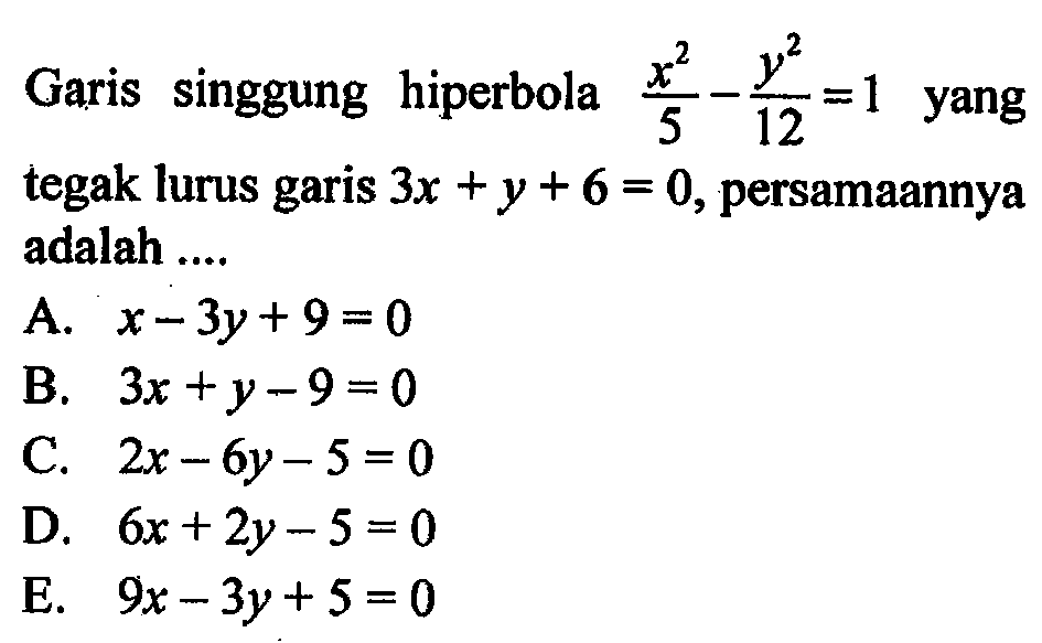 Garis singgung hiperbola x^2/5-y^2/12=1 yang egak lurus garis 3x+y+6=0, persamaannya adalah ....