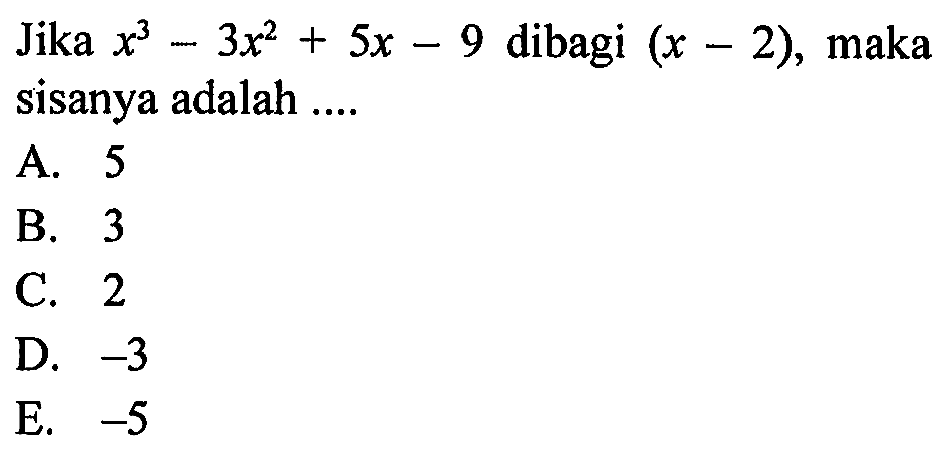 Jika x^3-3x^2+5x-9 dibagi (x-2), maka sisanya adalah ....