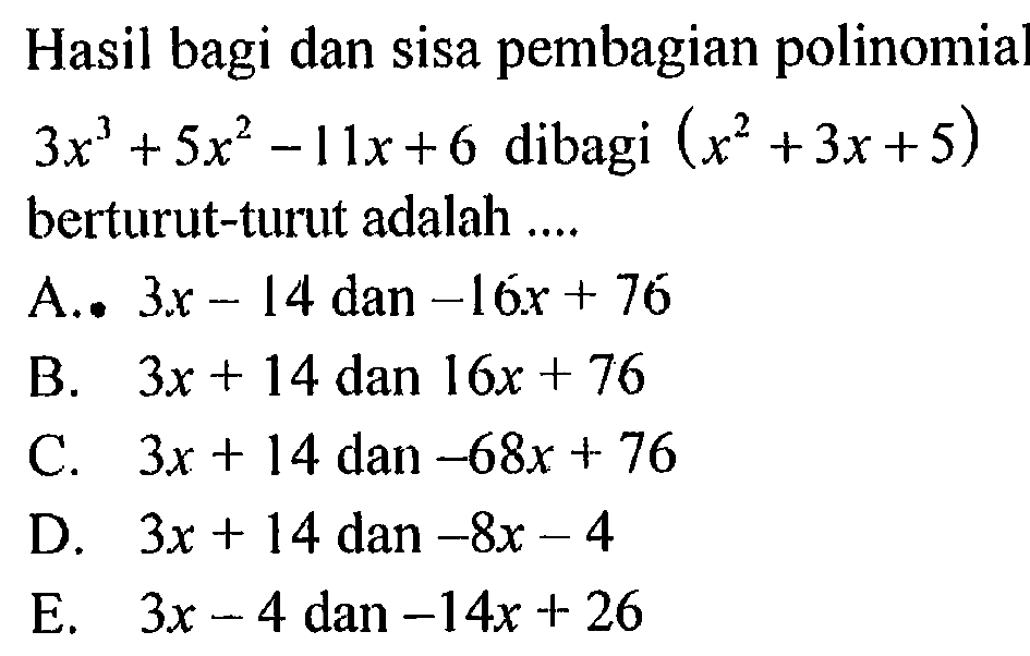 Hasil bagi dan sisa pembagian polinomial 3x^3+5x^2-11x+6 dibagi (x^2+3x+5) berturut-turut adalah ...