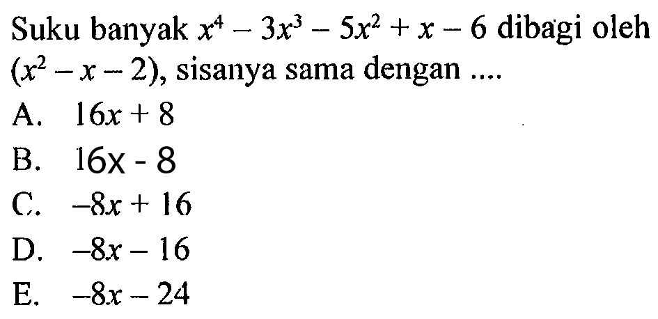 Suku banyak x^4-3x^3-5x^2+x-6 dibagi oleh (x^2-x-2), sisanya sama dengan ....