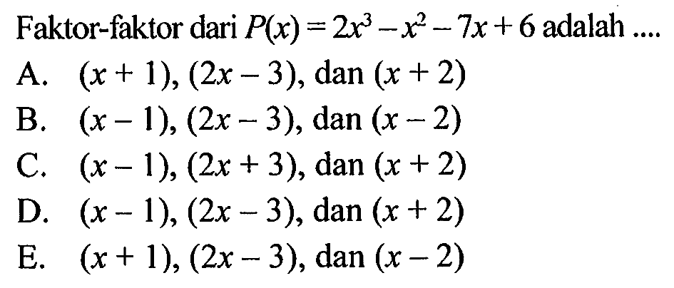 Faktor-faktor dari P(x)=2x^3-x^2-7x+6 adalah ...