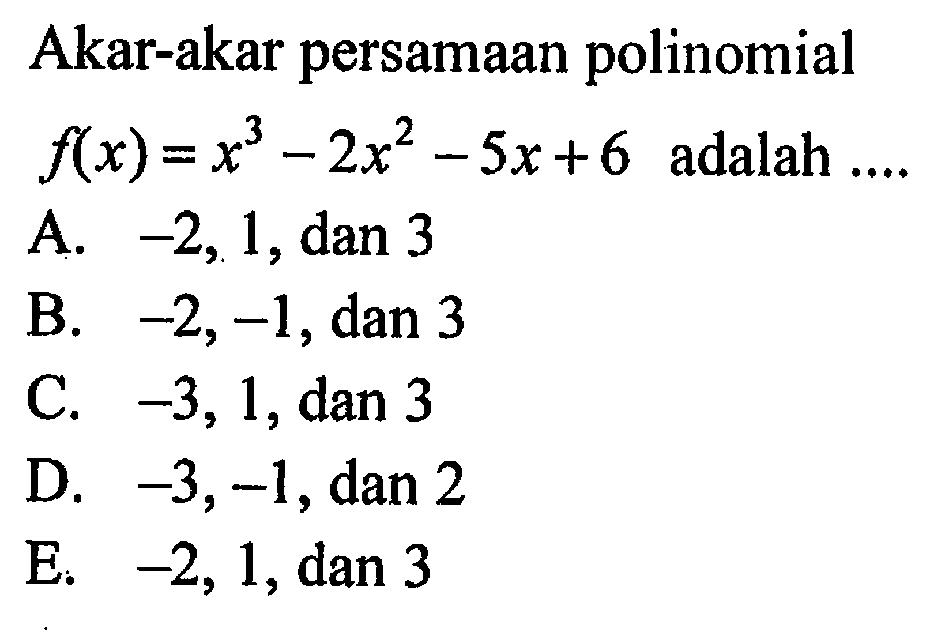 Akar-akar persamaan polinomial f(x)=x^3-2x^2-5x+6 adalah ...