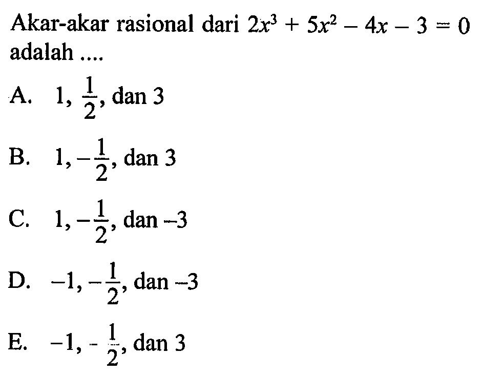 Akar-akar rasional dari 2x^3+5x^2-4x-3=0 adalah ....