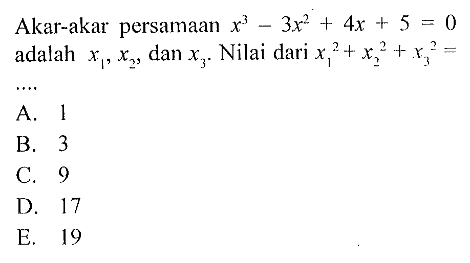 Akar-akar persamaan x^3-3x^2+4x+5=0 adalah x1, x2, dan x3. Nilai dari (x1)^2+(x2)^2+(x3)^2=....