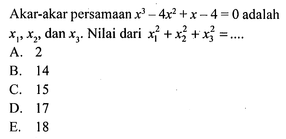 Akar-akar persamaan x^3-4x^2+x-4=0 adalah x1, x2, dan x3. Nilai dari x1^2+x2^2+x3^2=....