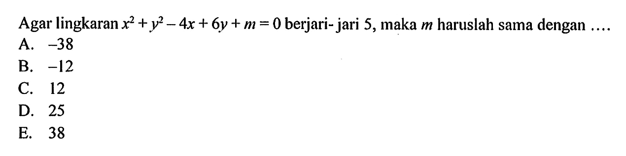 Agar lingkaran x^2+y^2-4x+6y+m=0 berjari-jari 5, maka m haruslah sama dengan....