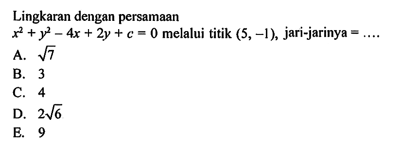 Lingkaran dengan persamaan x^2+y^2-4x+2y+c=0 melalui titik (5,-1), jari-jarinya =... .