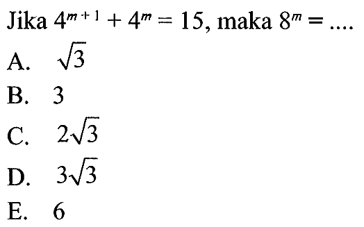 Jika 4^(m+1) + 4^m = 15, maka 8^m