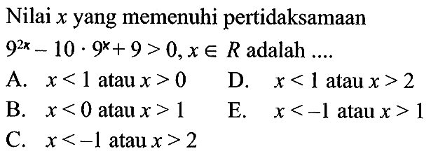 Nilai x yang memenuhi pertidaksamaan 9^(2x-10).9^x+9>0, x e R adalah ....