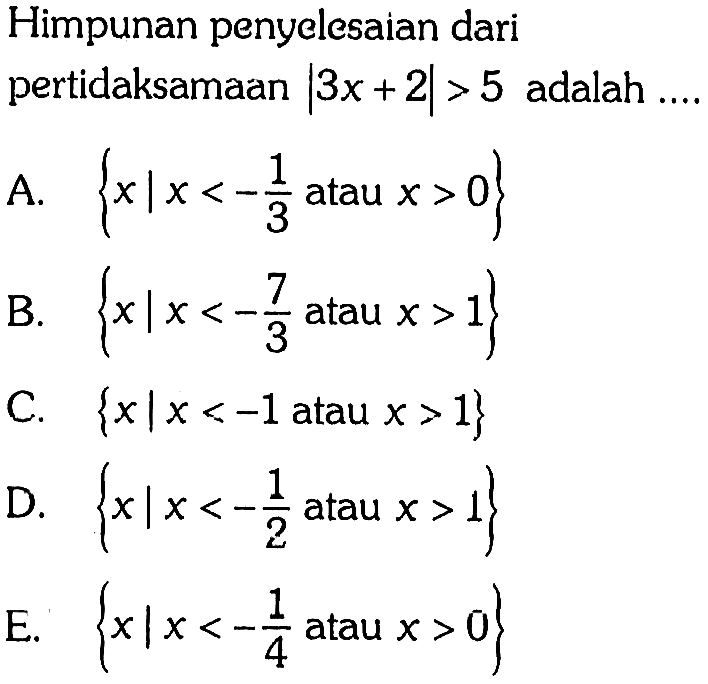 Himpunan penyelesaian dari pertidaksamaan |3x + 2|> 5 adalah