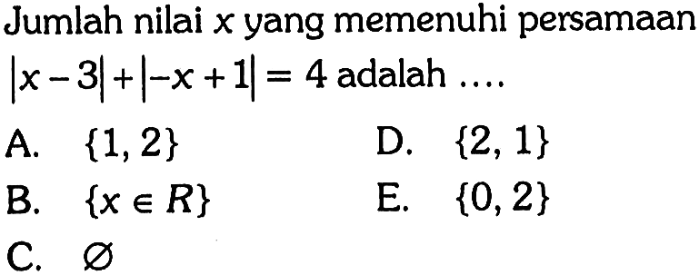 Jumlah nilai x yang memenuhi persamaan |x-3|+|-x+1|=4 adalah....