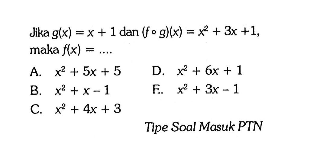 Jika g(x)=x+1 dan (fog)(x)=x^2+3x+1 maka f(x)=.... tipe soal masuk PTN